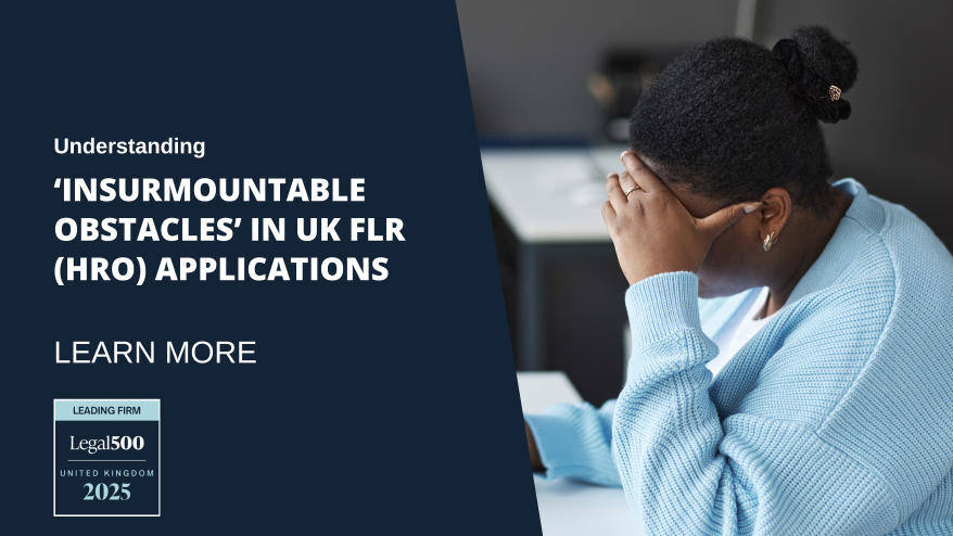 Understanding ‘Insurmountable Obstacles’ in UK FLR (HRO) Applications