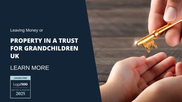 Leaving Money or Property in a Trust for Grandchildren UK
