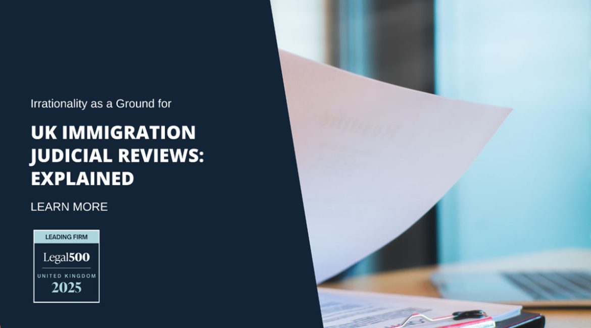 Irrationality as a Ground for UK Immigration Judicial Reviews Explained